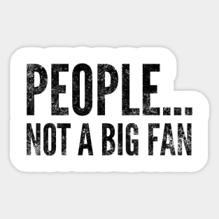 People....not a big fan - funny design for antisocial people Sticker